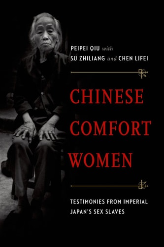 Chinese Comfort Women: Testimonies from Imperial Japan's Sex Slaves