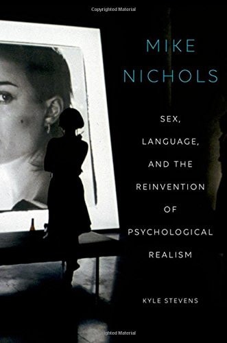 Mike Nichols Sex, Language, and the Reinvention of Psychological Realism