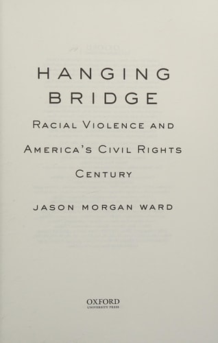 Hanging Bridge Racial Violence and America's Civil Rights Century