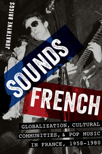 Sounds French Globalization, Cultural Communities, and Pop Music, 1958-1980
