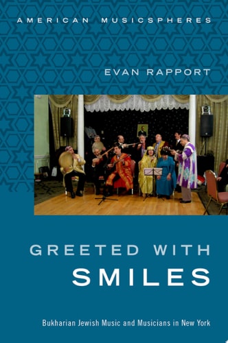 Greeted with Smiles Bukharian Jewish Music and Musicians in New York