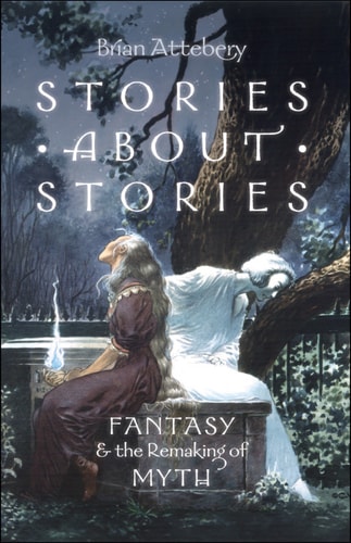 Stories about Stories: Fantasy and the Remaking of Myth