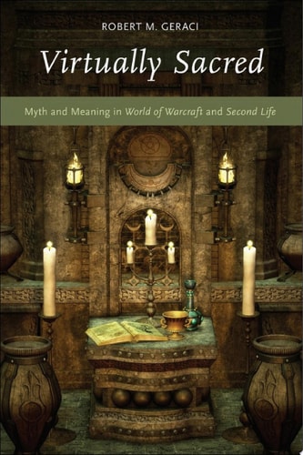Virtually Sacred: Myth and Meaning in World of Warcraft and Second Life