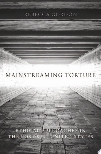 Mainstreaming Torture: Ethical Approaches in the Post-9/11 United States