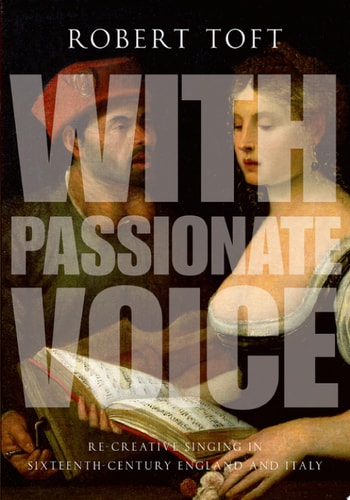 With Passionate Voice: Re-creative Singing in 16th-Century England and Italy