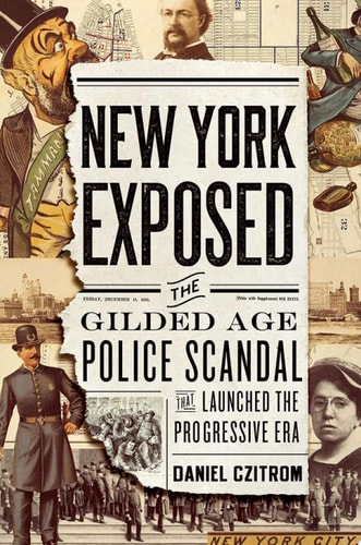 New York Exposed: The Gilded Age Police Scandal that Launched the Progressive Era