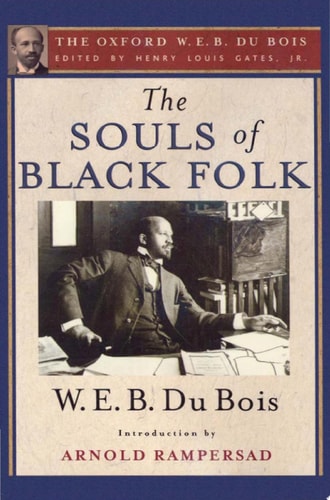 The Souls of Black Folk: The Oxford W. E. B. Du Bois