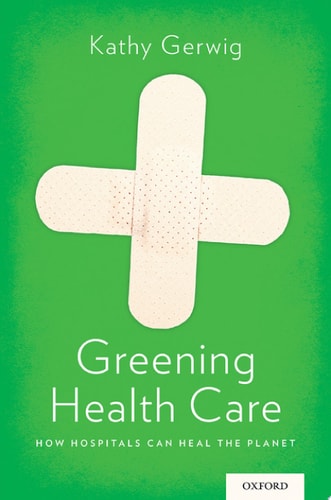 Greening Health Care: How Hospitals Can Heal the Planet