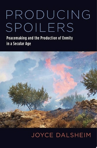 Producing Spoilers: Peacemaking and the Production of Enmity in a Secular Age