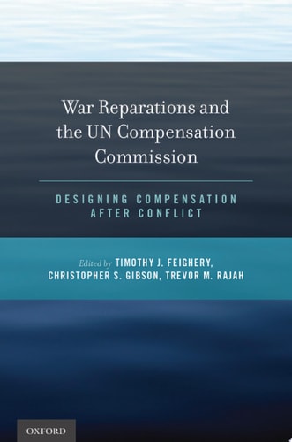 War Reparations and the UN Compensation Commission Designing Compensation After Conflict