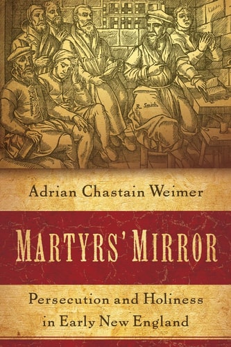 Martyrs' Mirror: Persecution and Holiness in Early New England