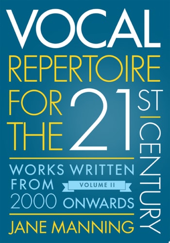 Vocal Repertoire for the Twenty-First Century, Volume 2: Works Written From 2000 Onwards