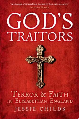 God's Traitors: Terror and Faith in Elizabethan England