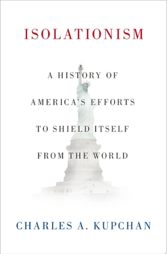 Isolationism: A History of America's Efforts to Shield Itself from the World