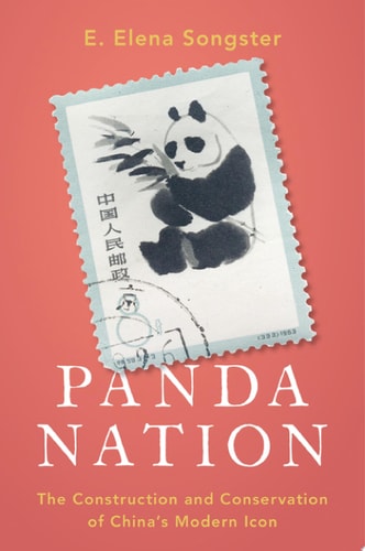 Panda Nation: The Construction and Conservation of China's Modern Icon