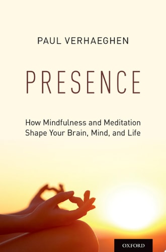 Presence: How Mindfulness and Meditation Shape Your Brain, Mind, and Life