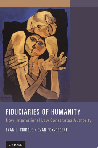 Fiduciaries of Humanity: How International Law Constitutes Authority