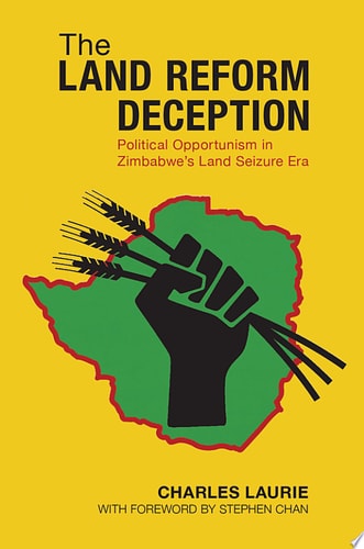 The Land Reform Deception: Political Opportunism in Zimbabwe's Land Seizure Era