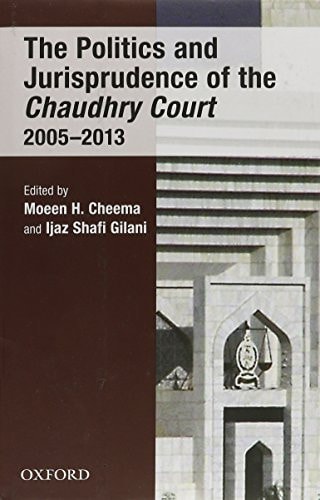 The Politics and Jurisprudence of the Chaudhry Court: 2005-2013