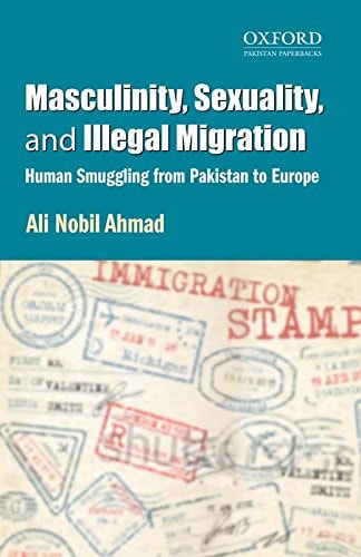 Masculinity, Sexuality, and Illegal Migration: Human Smuggling from Pakistan to Europe