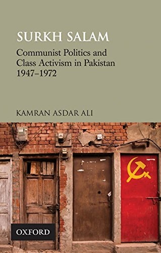 Surkh Salam: Communist Politics and Class Activism in Pakistan 1947-1972