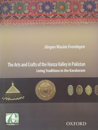 The Arts and Crafts of the Hunza Valley in Pakistan: Living Traditions in the Karakoram