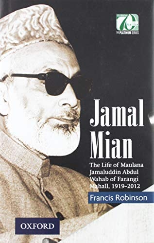 Jamal Mian: The Life of Maulana Jamaluddin Abdul Wahab of Farangi Mahall, 1919-2012