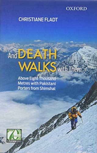 And Death Walks with Them: Above Eight Thousand Metres with Pakistani Porters from Shimshal