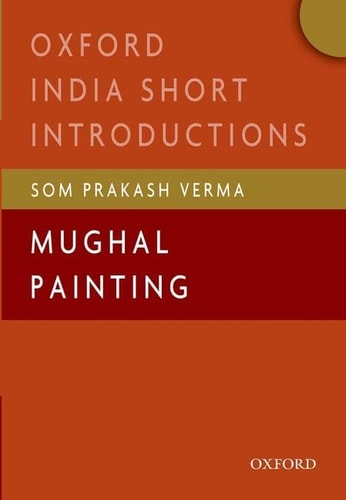 Mughal Painting: Oxford India Short Introductions