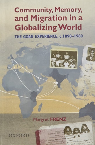 Community, Memory, and Migration in a Globalizing World: The Goan Experience, c. 1890-1980