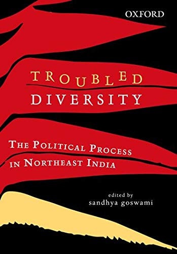 Troubled Diversity: The Political Process in Northeast India