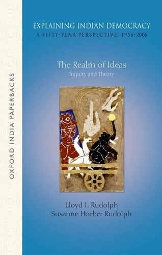 Explaining Indian Democracy: A Fifty-Year Perspective, 1956-2006: Volume 1: The Realm of Ideas - Inquiry and Theory