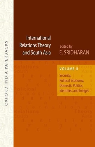 International Relations Theory and South Asia: Volume 2: Security, Political Economy, Domestic Politics, Identities, and Images