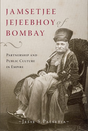 Jamsetjee Jejeebhoy of Bombay: Partnership and Public Culture in Empire