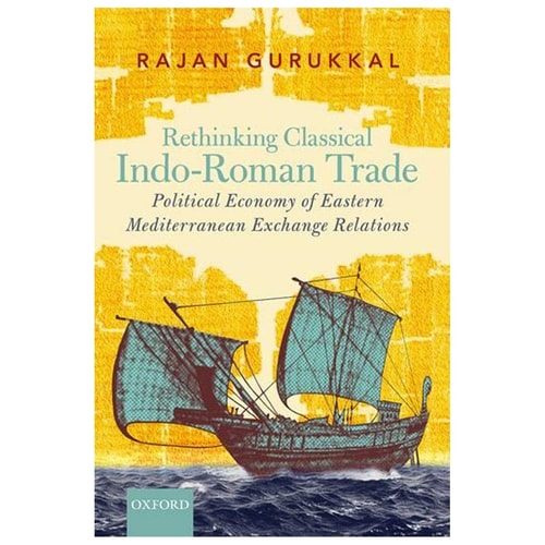 Rethinking Classical Indo-Roman Trade: Political Economy of Eastern Mediterranean Exchange Relations