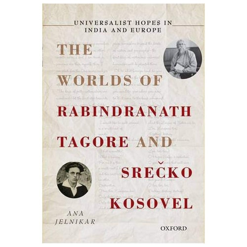 Universalist Hopes in India and Europe: The Worlds of Rabindranath Tagore and Srečko Kosovel