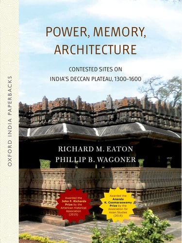 Power, Memory, Architecture: Contested Sites on India's Deccan Plateau
