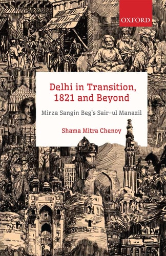 Delhi in Transition, 1821 and Beyond: Mirza Sangin Beg's Sair-ul Manazil