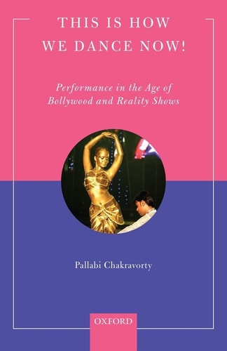 This Is How We Dance Now!: Performance in the Age of Bollywood and Reality Shows