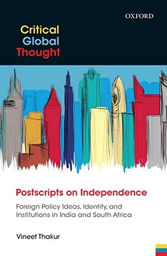 Postscripts on Independence: Foreign Policy Ideas, Identity, and Institutions in India and South Africa