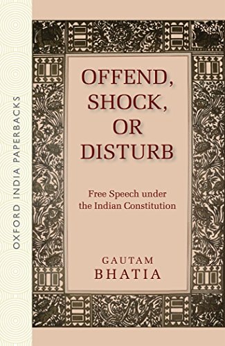 Offend, Shock, or Disturb: Free Speech under the Indian Constitution