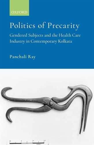 Politics of Precarity: Gendered Subjects and the Healthcare Industry in Contemporary Kolkata