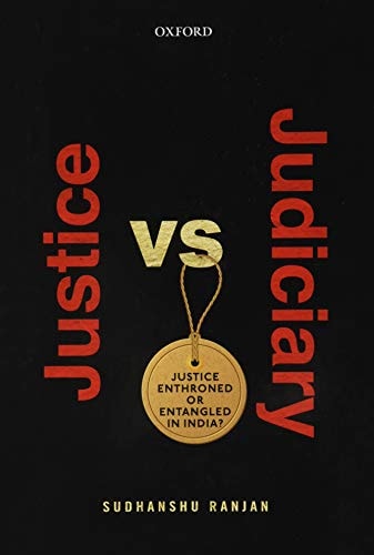Justice versus Judiciary: Justice Enthroned or Entangled in India?