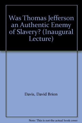 Was Thomas Jefferson an Authentic Enemy of Slavery?: An Inaugural Lecture Delivered Before the University of Oxford on 18 February 1970