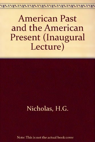 The American Past and the American Present: An Inaugural Lecture Delivered Before the University of Oxford on 1 June 1970