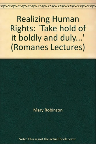 Realizing Human Rights: Take Hold of It Boldly and Duly