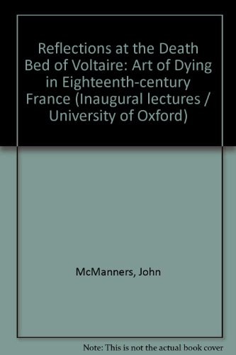 Reflections at the Death Bed of Voltaire: The Art of Dying in Eighteenth Century France