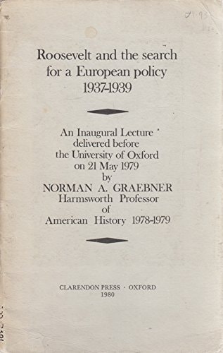 Roosevelt and the Search for a European Policy, 1937-1939: An Inaugural Lecture Delivered Before the University of Oxford on 21 May 1979