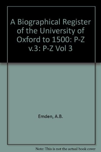 A Biographical Register of the University of Oxford to A.D. 1500: Volume III: P to Z