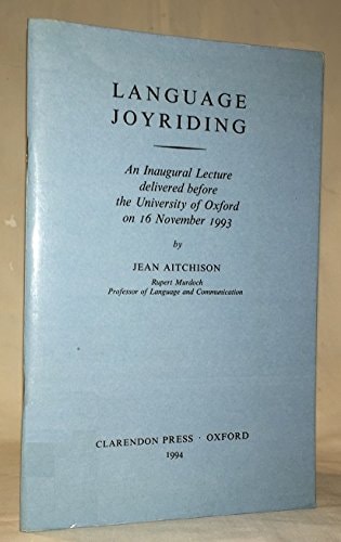 Language Joyriding: An Inaugural Lecture Delivered Before the University of Oxford on 16 November 1993